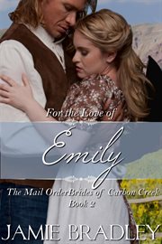 For the Love of Emily : Mail Order Brides of Carbon Creek cover image
