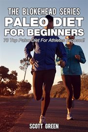 Paleo diet for beginners : 70 top paleo diet for athletes exposed ! cover image