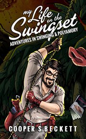 My life on the swingset: adventures in swinging & polyamory cover image
