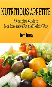 Nutritious appetite: a complete guide to lose excessive fat the healthy way cover image