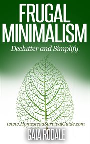 Frugal minimalism: declutter and simplify cover image
