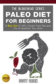 Paleo diet for beginners: a box set of 100+ gluten free recipes for a healthier you now! cover image