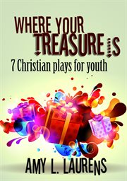 Where your treasure is: 7 christian plays for youth cover image
