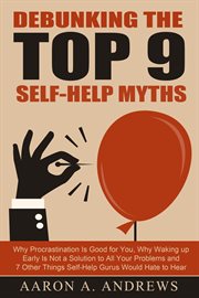 Debunking the top 9 self-help myths: why procrastination is good for you, why waking up early is cover image