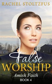 False worship : Amish faith. Book 4 cover image