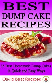 Best dump cake recipes: 35 best homemade dump cakes in quick and easy ways : 35 Best Homemade Dump Cakes in Quick and Easy Ways cover image