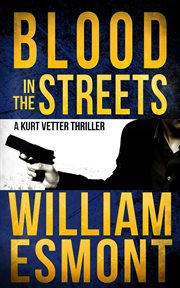 Blood in the streets: a kurt vetter thriller cover image