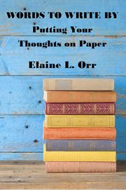 Words to Write By : Putting Your Thoughts on Paper cover image