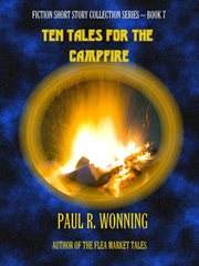 Ten Tales for the Campfire : Fiction Short Story Collection cover image