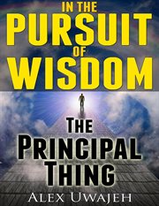 In the pursuit of wisdom: the principal thing cover image