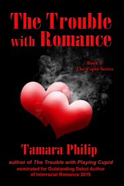 The Trouble with Romance : the Cupid Series, Book Two. Volume 2 cover image