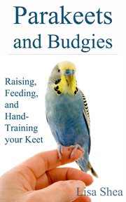 Parakeets and budgies – raising, feeding, and hand-training your keet cover image