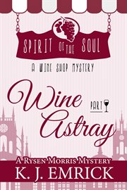 Wine Astray : Spirit of the Soul Wine Shop Mystery Part 1 cover image