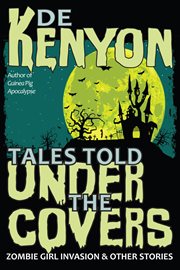 Tales told under the covers: zombie girl invasion & other stories cover image