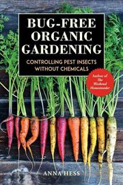 Bug-free organic gardening : controlling pest insects without chemicals cover image