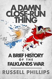A damn close-run thing: a brief history of the falklands war cover image