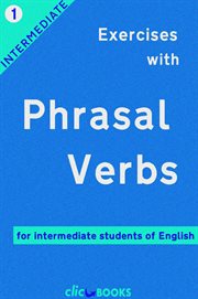 Exercises With Phrasal Verbs #1 : For Intermediate Students of English. Exercises with Phrasal Verbs cover image