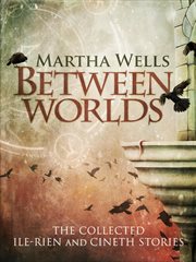 Between worlds: the collected ile-rien and cineth stories cover image