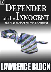 Defender of the innocent : the casebook of Martin Ehrengraf cover image