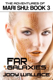 Far Galaxies: The Adventures of Mari Shu, Volume 3 cover image
