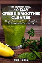 10 day green smoothie cleanse: 50 new sleep helper  recipes revealed! get the sleep you deserved now cover image