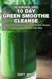 10 day green smoothie cleanse: 50 new  and fat burning paleo smoothie recipes for your rapid weig. 50 New and Fat Burning Paleo Smoothie Recipes for your Rapid Weight Loss Now cover image