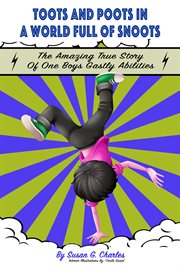 Toots and poots in a world full of snoots: the amazing true story of one boys gas-tly abilities: cover image