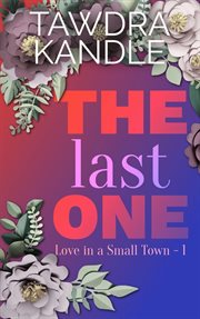 The Last One : Love in a Small Town cover image