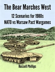 The bear marches west: 12 scenarios for 1980s nato vs warsaw pact wargames cover image