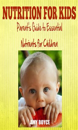 Cover image for Nutrition fro Kids: Parent's Guide to Essential Nutrients for Children