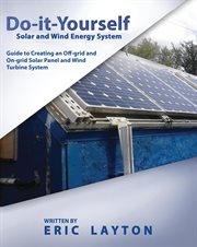 Do-it-Yourself Solar and Wind Energy System : DIY Off-grid and On-grid Solar Panel and Wind Turbine System cover image