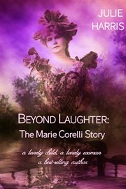 Beyond laughter: the marie corelli story : The Marie Corelli Story cover image