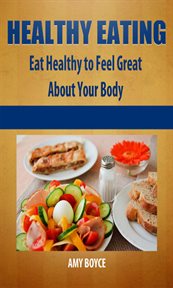 Healthy eating: eat healthy to feel great about your body cover image