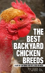 The best backyard chicken breeds : a list of top birds for pets, eggs and meat cover image