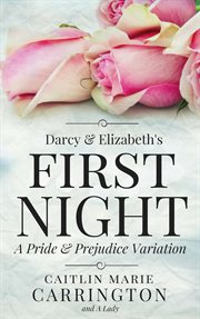 Darcy and Elizabeth's First Night : A Pride and Prejudice Variation cover image