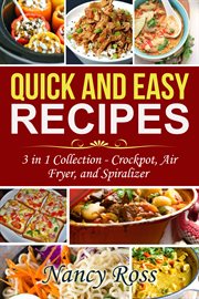Quick and easy recipes. 3 in 1 Collection - Crockpot, Air Fryer, and Spiralizer cover image