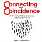 Connecting with coincidence : the new science for using synchronicity and serendipity in your life cover image