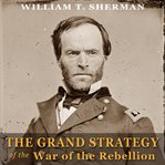 The grand strategy of the war of the rebellion cover image
