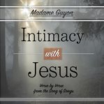 Intimacy with jesus. Verse by Verse from the Song of Songs cover image
