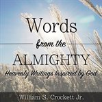 Words from the almighty. Heavenly Writings Inspired by God cover image