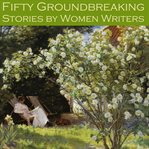 Fifty Groundbreaking Stories by Women Writers cover image