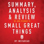 Summary, analysis & review of jodi picoult's small great things by instaread cover image