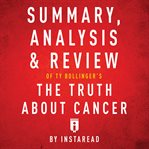 Summary, analysis & review of ty bollinger's the truth about cancer cover image
