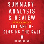 Summary, analysis & review of brian tracy's the art of closing the sale cover image