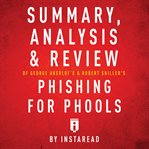 Summary, analysis & review of george akerlof's and robert shiller's phishing for phools by instaread cover image