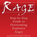 Rage. A Step-by-step Guide to Overcoming Explosive Anger cover image