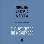 Summary, analysis & review of douglas preston's the lost city of the monkey god by instaread cover image