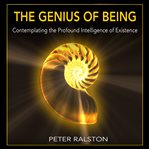 The genius of being : contemplating the profound intelligence of existence cover image