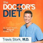 The doctor's diet. Dr. Travis Stork's STAT Program to Help You Lose Weight, Restore Optimal Health, Prevent Disease, an cover image