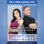 The only guide you'll ever need to the best anti-aging treatments. Dr.b & Mrs. Guinea Pig Present cover image